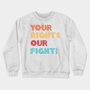 'Your Rights, Our Fight' Refugee Care Rights Awareness Shirt Crewneck Sweatshirt